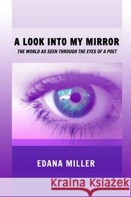 A Look Into My Mirror: The World as seen through the eyes of a poet Miller, Edana 9781006713286 Blurb - książka