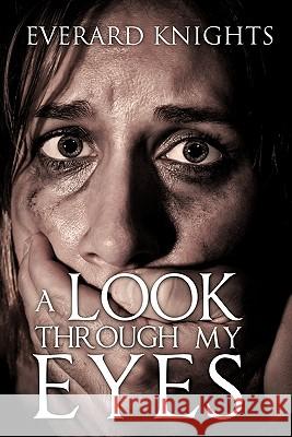 A Look Through My Eyes Everard Knights 9781612157856 Xulon Press - książka