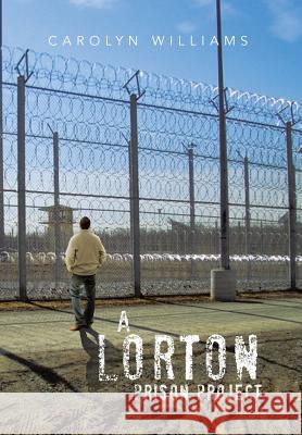 A Lorton Prison Project Carolyn Williams 9781493120031 Xlibris Corporation - książka