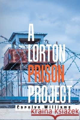 A Lorton Prison Project Carolyn Williams 9781984524744 Xlibris Us - książka