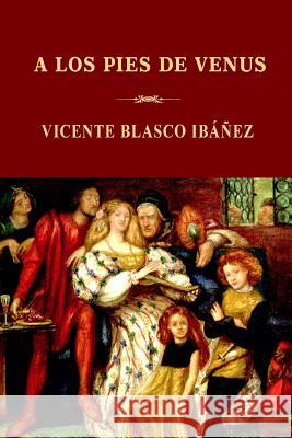 A los pies de Venus Blasco Ibanez, Vicente 9781489506269 Createspace - książka