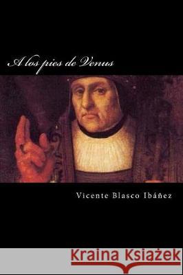 A los pies de Venus Blasco Ibanez, Vicente 9781976029608 Createspace Independent Publishing Platform - książka