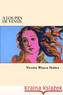 A los Pies de Venus (Spanish Edition) Vicente Blasco Ibanez 9781546879589 Createspace Independent Publishing Platform - książka