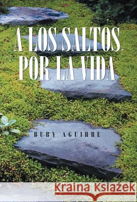 A Los Saltos Por La Vida Buby Aguirre 9781463323479 Palibrio - książka