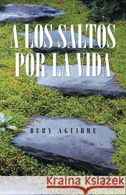 A Los Saltos Por La Vida Buby Aguirre 9781463323493 Palibrio - książka