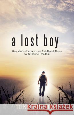 A Lost Boy: One Man's Journey from Childhood Abuse to Authentic Freedom Mike Rossman 9781490850061 WestBow Press - książka