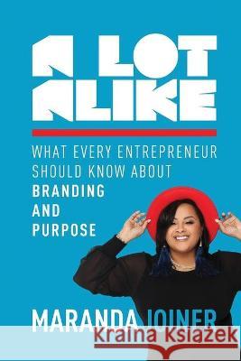 A Lot Alike: What Every Entrepreneur Should Know about Branding and Purpose Maranda Joiner Rob Benson Chris Kelly 9781736769522 Maranda J Marketing - książka