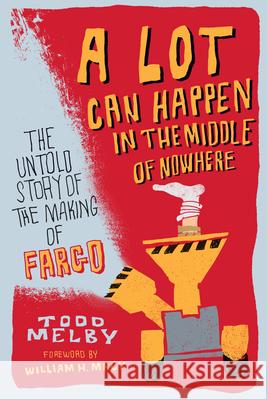 A Lot Can Happen in the Middle of Nowhere: The Untold Story of the Making of Fargo  9781681341880 Minnesota Historical Society Press - książka