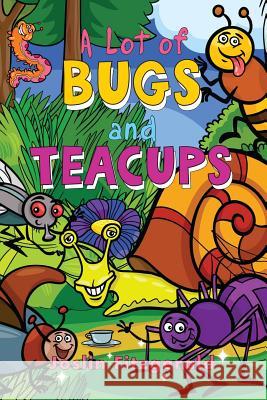 A Lot of Bugs and Teacups Joslin Fitzgerald 9780692957998 Circles Legacy Publishing, LLC - książka