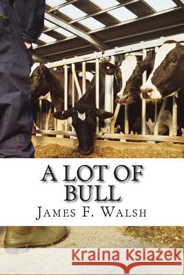 A Lot of Bull James F. Walsh 9780991082209 Rita Stradling - książka