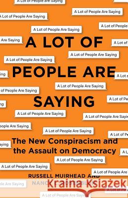 A Lot of People Are Saying: The New Conspiracism and the Assault on Democracy Nancy L. Rosenblum Russell Muirhead 9780691188836 Princeton University Press - książka