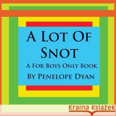 A Lot of Snot, a for Boys Only Book Penelope Dyan Penelope Dyan 9781935118237 Bellissima Publishing - książka