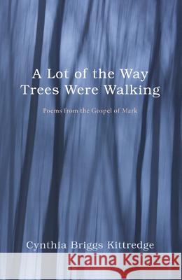 A Lot of the Way Trees Were Walking Cynthia Briggs Kittredge 9781498200509 Wipf & Stock Publishers - książka