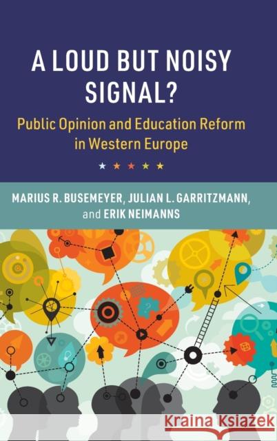 A Loud but Noisy Signal?: Public Opinion and Education Reform in Western Europe Marius R. Busemeyer (Universität Konstanz, Germany), Julian L. Garritzmann (Goethe-Universität Frankfurt Am Main), Erik  9781108478496 Cambridge University Press - książka