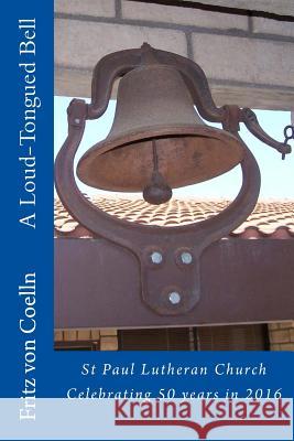 A Loud-Tongued Bell: St Paul Lutheran Church Fritz Vo 9781539726487 Createspace Independent Publishing Platform - książka