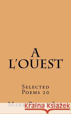 A L'ouest: Selected Poems 20 Ley, Mark Philip 9781530088171 Createspace Independent Publishing Platform - książka