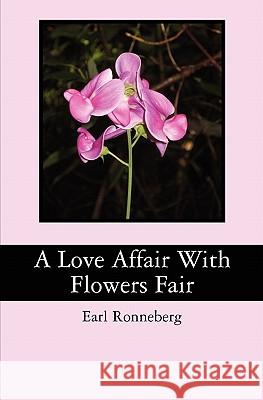 A Love Affair With Flowers Fair Ronneberg, Earl 9781456456719 Createspace - książka