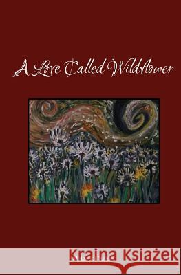A Love Called Wildflower Malachai Pulido 9781516934522 Createspace - książka