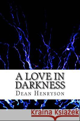 A Love in Darkness Dean Henryson 9781496122612 Createspace - książka