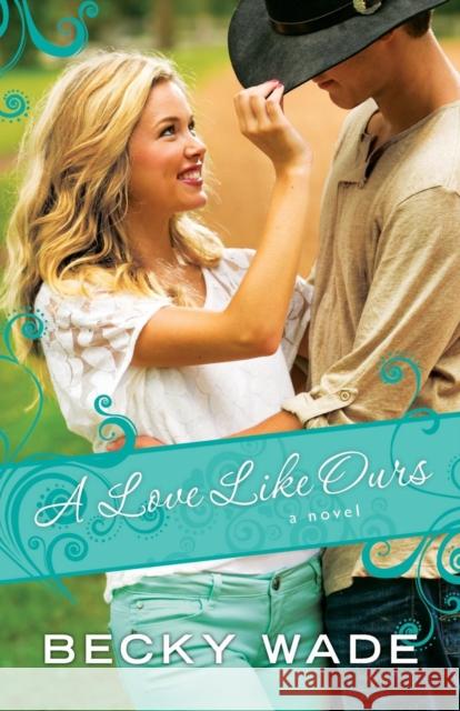 A Love Like Ours Becky Wade 9780764211096 Bethany House Publishers - książka