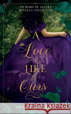 A Love Like Ours: An Heirs of Allura Novella Collection Anna Augustine 9781736539149 Anna Augustine - książka