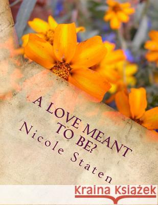 A Love Meant to Be? Nicole Staten 9781500967123 Createspace - książka