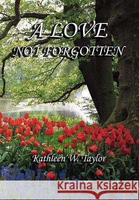 A Love Not Forgotten Kathleen W. Taylor 9781418451714 Authorhouse - książka