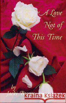 A Love Not of This Time Jacki Booms 9781401067700 Xlibris - książka