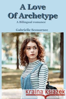 A Love Of Archetype: A bilingual romance Scouarnec, Gabrielle 9798689209111 Independently Published - książka