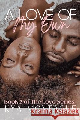 A Love of My Own: Book 3 of The Love Series Kya L. Montague 9781970502046 Inspired Penhouse, LLC - książka