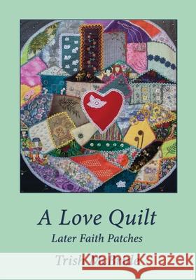 A Love Quilt: Later Faith Patches Trish McBride 9781988572604 Philip Garside Publishing Limited - książka
