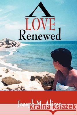 A Love Renewed Joseph M. Alicea 9780595370924 iUniverse - książka
