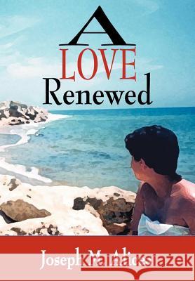 A Love Renewed Joseph M. Alicea 9780595674602 iUniverse - książka