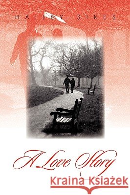 A Love Story Hailey Sikes 9781450052290 Xlibris Corporation - książka