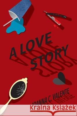 A Love Story Joanna C. Valente 9781952055270 Vegetarian Alcoholic Press - książka