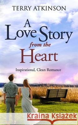 A Love Story from the Heart Terry Atkinson 9781973199410 Independently Published - książka
