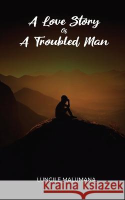 A Love Story of A Troubled Man Lungile Malumana Icons Media Publishing Icons Media Publishing 9781739340513 Icons Media Publishing - książka