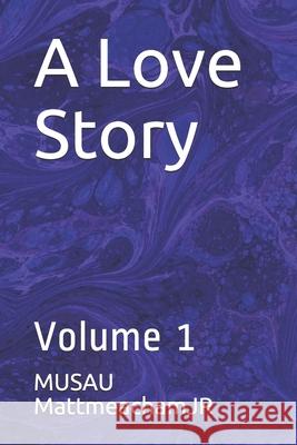 A Love Story: Volume 1 Musau Mattmeachamjr 9781088636725 Independently Published - książka