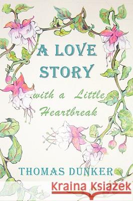 A Love Story with a Little Heartbreak Thomas Dunker 9780578029146 Stormy River Publishing - książka