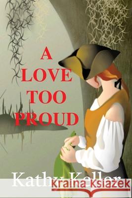 A Love Too Proud Kathy J. Keller 9781737050308 Nocatee Publishing - książka