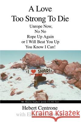 A Love Too Strong To Die: Unrope Now, No No Rope Up Again or I Will Beat You Up You Know I Can! Centrone, Hebert 9780595284764 iUniverse - książka