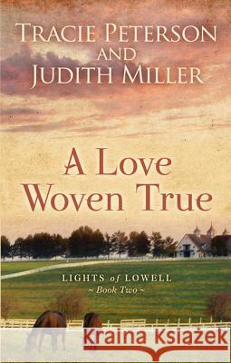 A Love Woven True Tracie Peterson, Judith Miller 9781410494245 Cengage Learning, Inc - książka