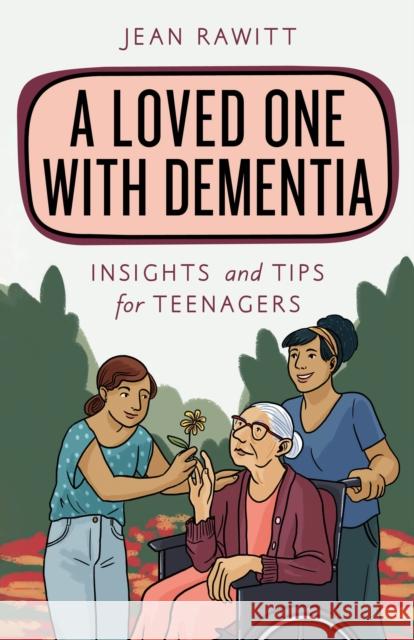 A Loved One with Dementia: Insights and Tips for Teenagers Jean Rawitt 9781538136980 Rowman & Littlefield Publishers - książka