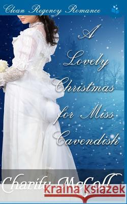 A Lovely Christmas for Miss Cavendish Charity McColl 9781540784605 Createspace Independent Publishing Platform - książka