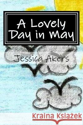 A Lovely Day in May Jessica M. Akers 9781522940234 Createspace Independent Publishing Platform - książka
