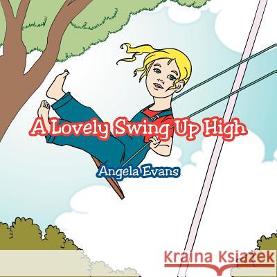 A Lovely Swing Up High Angela Evans 9781479736430 Xlibris Corporation - książka