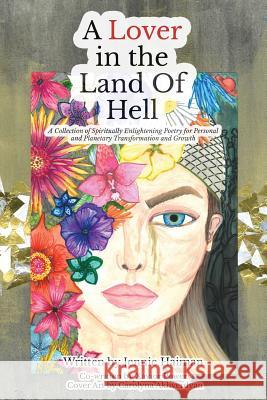 A Lover in the Land of Hell: A Collection of Spiritually Enlightening Poetry for Personal and Planetary Transformation and Growth Jennie Haiman Xavior Powers Carolyna Akhverdyan 9781975861223 Createspace Independent Publishing Platform - książka