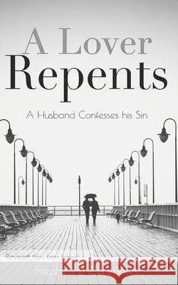 A Lover Repents: A Husband Confesses his Sin Timothy Bergkvist Stephen L. Cervantes 9781654830335 Independently Published - książka