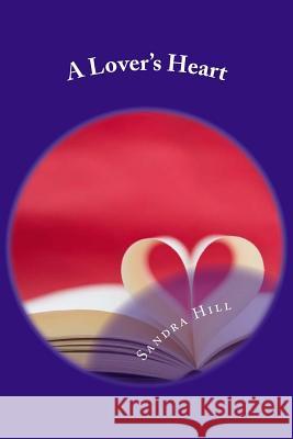 A Lover's Heart: Poems That Speak From The Heart Hill, Sandra 9781546878117 Createspace Independent Publishing Platform - książka