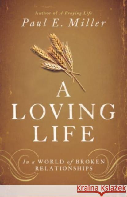 A Loving Life: In a World of Broken Relationships Paul E. Miller 9781433537325 Crossway - książka